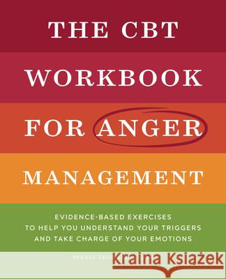 The CBT Workbook for Anger Management: Evidence-Based Exercises to Help You Understand Your Triggers and Take Charge of Your Emotions Nixaly Leonardo 9781638079231 Rockridge Press - książka
