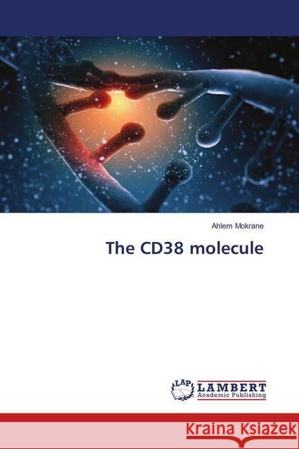 The CD38 molecule Mokrane, Ahlem 9786138339779 LAP Lambert Academic Publishing - książka