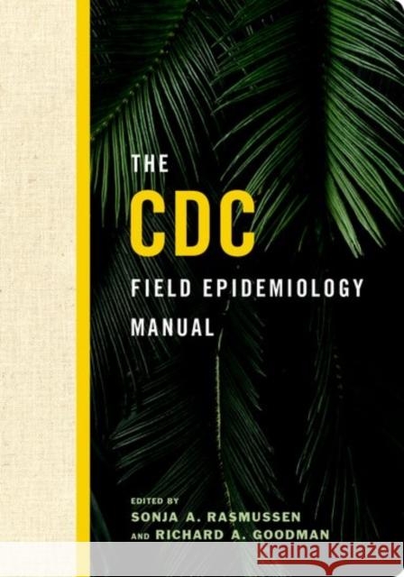 The CDC Field Epidemiology Manual Centers for Disease Control and Preventi Sonja A. Rasmussen Richard A. Goodman 9780190624248 Oxford University Press, USA - książka