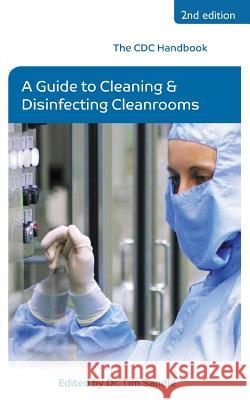The CDC Handbook: A Guide to Cleaning and Disinfecting Cleanrooms Dr Tim Sandle 9781781487686 Grosvenor House Publishing Limited - książka