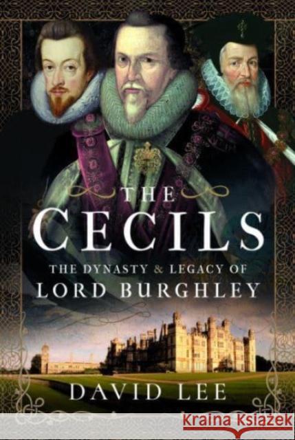 The Cecils: The Dynasty and Legacy of Lord Burghley David Lee 9781399083775 Pen & Sword Books Ltd - książka