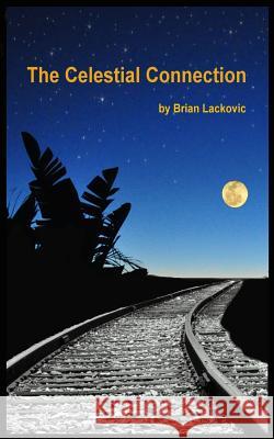 The Celestial Connection Brian Lackovic 9781499639124 Createspace - książka