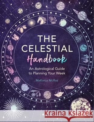 The Celestial Handbook: An Astrological Guide to Planning Your Week MaKayla McRae 9781789295504 Michael O'Mara Books Ltd - książka