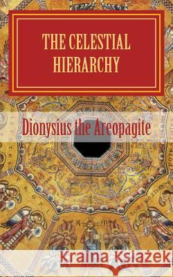 The celestial hierarchy: (De Coelesti Hierarchia) Pseudo-Dionysius the Areopagite 9781489557179 Createspace - książka