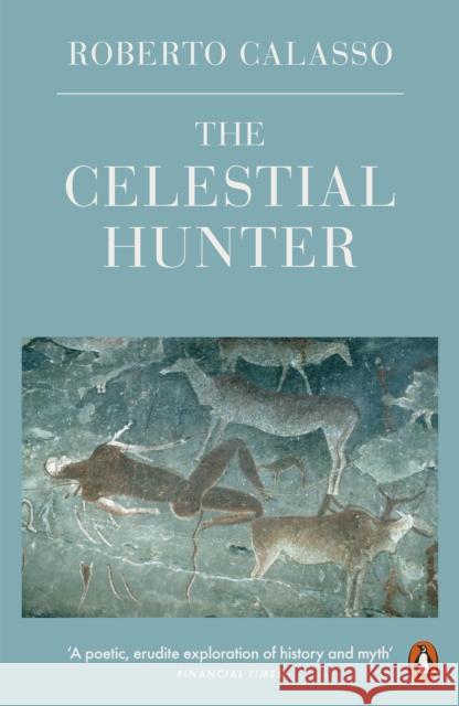 The Celestial Hunter Roberto Calasso 9780241296752 Penguin Books Ltd - książka