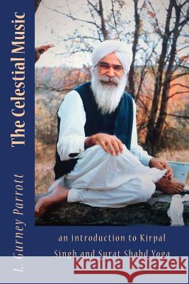 The Celestial Music: an introduction to Kirpal Singh and Surat Shabd Yoga Charles Stewart Fulcher David Roy Smith L. Gurney Parrott 9781534661257 Createspace Independent Publishing Platform - książka