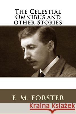 The Celestial Omnibus and other Stories Forster, E. M. 9781718721883 Createspace Independent Publishing Platform - książka