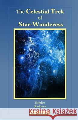 The Celestial Trek of Star-Wanderess Sandor Radosza Sandor Toth Edith Brown 9780994087102 Ees Books - książka