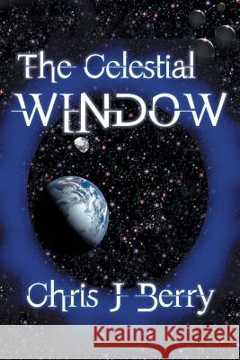The Celestial Window Chris J. Berry 9781481797511 Authorhouse - książka