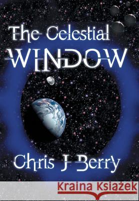 The Celestial Window Chris J. Berry 9781481797528 Authorhouse - książka