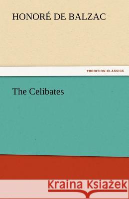 The Celibates Honore De Balzac 9783842432314 Tredition Classics - książka