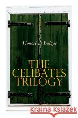 The Celibates Trilogy: Pierrette, The Vicar of Tours & The Black Sheep (The Two Brothers) Honoré de Balzac, Katharine Prescott Wormeley 9788027339563 e-artnow - książka