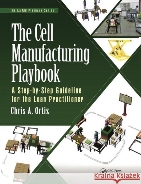 The Cell Manufacturing Playbook: A Step-By-Step Guideline for the Lean Practitioner Ortiz, Chris A. 9781138437937 Taylor and Francis - książka