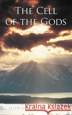 The Cell of the Gods Howard J. Bastian 9781467872997 Authorhouse - książka