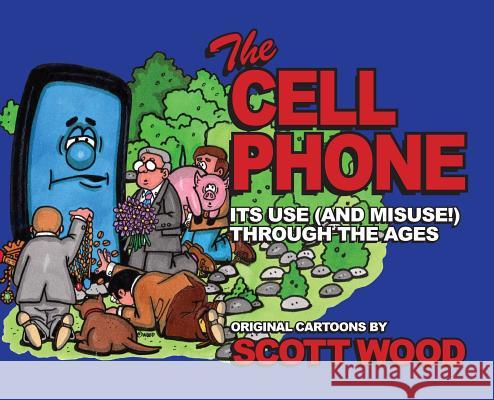 The Cell Phone: It's Use (and Misuse!) Through the Ages Scott Wood 9781943492558 ELM Grove Publishing - książka