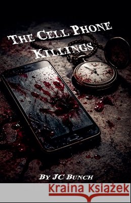 The Cell Phone Killings Bunch, Jc 9798235516649 Jc Bunch - książka