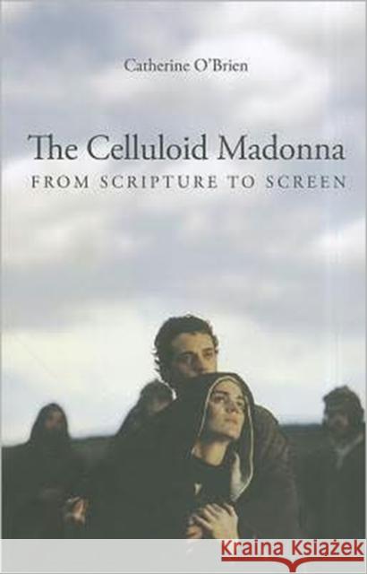 The Celluloid Madonna: From Scripture to Screen O'Brien, Catherine 9781906660277  - książka