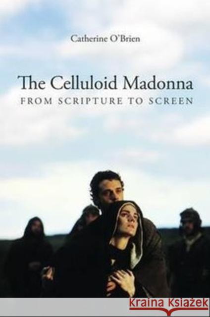 The Celluloid Madonna: From Scripture to Screen O'Brien, Catherine 9781906660284  - książka