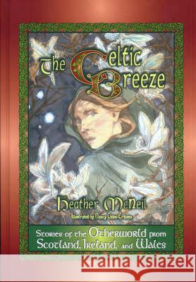 The Celtic Breeze: Stories of the Otherworld from Scotland, Ireland, and Wales Heather McNeil Nancy Chien-Eriksen 9781563087783 Libraries Unlimited - książka