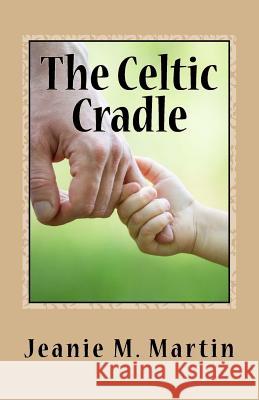 The Celtic Cradle Jeanie M. Martin 9781517707927 Createspace - książka