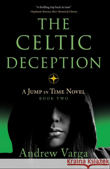 The Celtic Deception: A Jump in Time Novel, Book 2 Andrew Varga 9781945501869 Imbrifex Books - książka