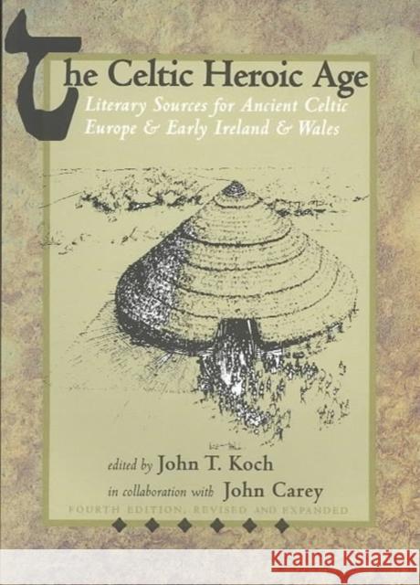 The Celtic Heroic Age John T. Koch 9781891271090 David Brown Book Company - książka