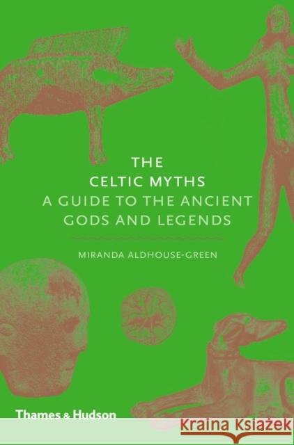 The Celtic Myths: A Guide to the Ancient Gods and Legends Miranda Aldhouse-Green 9780500252093 Thames & Hudson Ltd - książka