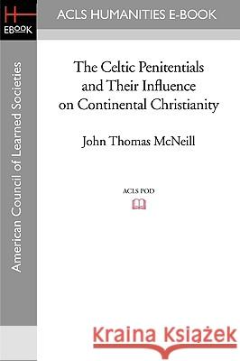 The Celtic Penitentials and Their Influence on Continental Christianity John Thomas McNeill 9781597403849 ACLS History E-Book Project - książka