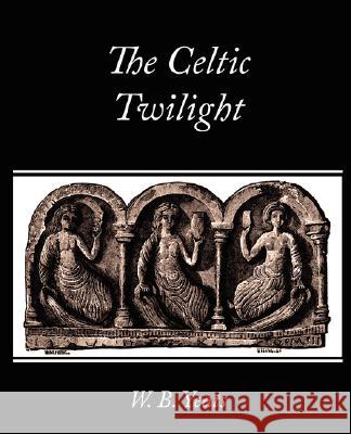The Celtic Twilight B. Yeats W 9781604246216 Book Jungle - książka