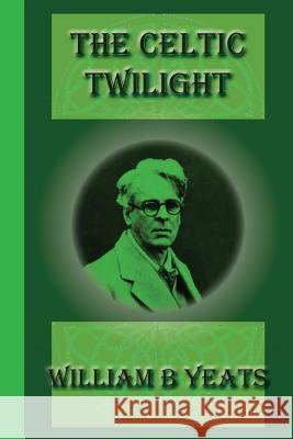 The Celtic Twilight William B. Yeats 9781617430596 Greenbook Publications, LLC - książka