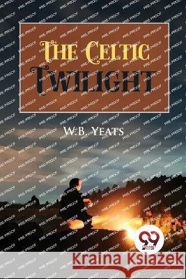 The Celtic Twilight W. B. Yeats 9789356569874 Double 9 Booksllp - książka