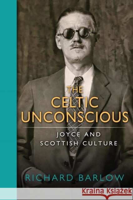 The Celtic Unconscious: Joyce and Scottish Culture Richard Barlow 9780268101015 University of Notre Dame Press - książka