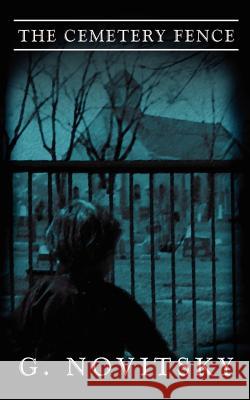 The Cemetery Fence G. Novitsky 9781410743442 Authorhouse - książka