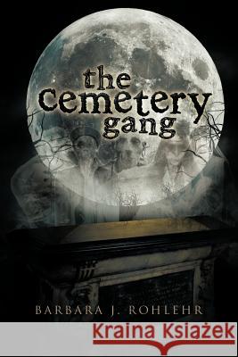 The Cemetery Gang Barbara J. Rohlehr 9781479752805 Xlibris Corporation - książka