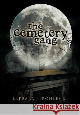 The Cemetery Gang Barbara J. Rohlehr 9781479752812 Xlibris Corporation - książka