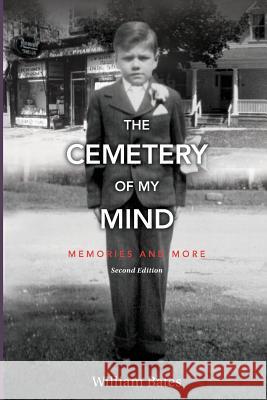 The Cemetery of My Mind: Memories and More Second Edition William Bates 9781530775842 Createspace Independent Publishing Platform - książka