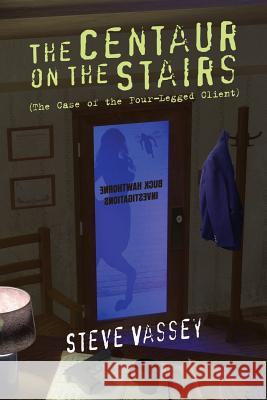 The Centaur on the Stairs: The Case of the Four-Legged Client Steve Vassey 9781503133518 Createspace - książka