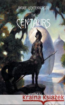 The Centaurs Andre Lichtenberger Brian Stableford 9781612271842 Hollywood Comics - książka