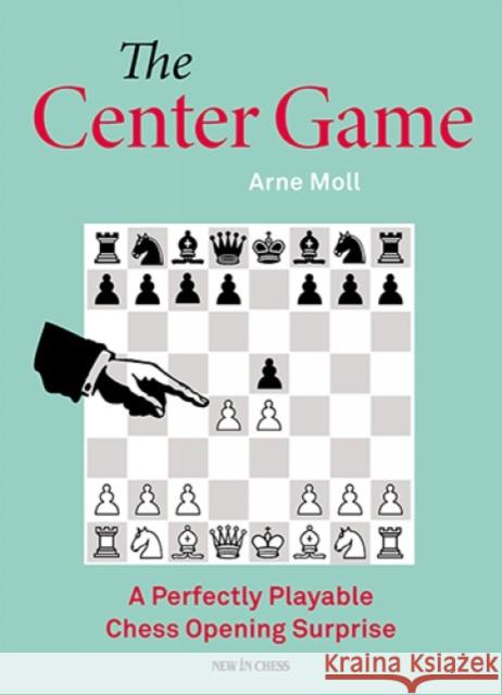The Center Game: A Perfectly Playable Chess Opening Surprise Arne Moll 9789083434940 New in Chess - książka