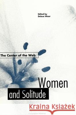 The Center of the Web: Women and Solitude Wear, Delese 9780791415467 State University of New York Press - książka