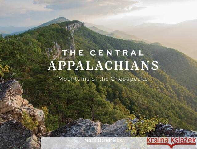 The Central Appalachians: Mountains of the Chesapeake Mark Hendricks 9780764367373 Schiffer Publishing Ltd - książka