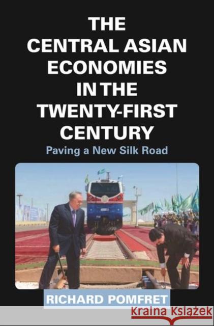 The Central Asian Economies in the Twenty-First Century: Paving a New Silk Road Richard Pomfret 9780691182216 Princeton University Press - książka