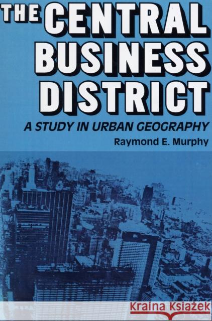 The Central Business District: A Study in Urban Geography Murphy, Raymond E. 9780202309583 Aldine - książka