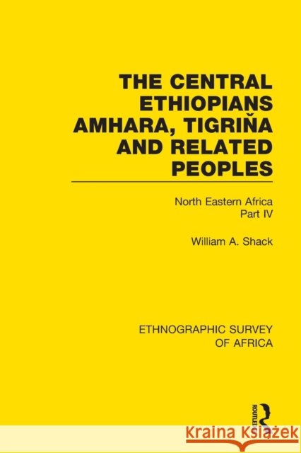 The Central Ethiopians, Amhara, Tigriňa and Related Peoples: North Eastern Africa Part IV Shack, William A. 9781138234239 Routledge - książka