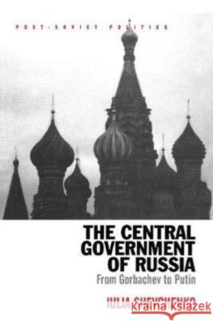 The Central Government of Russia: From Gorbachev to Putin Iulia Shevchenko 9781138266506 Routledge - książka