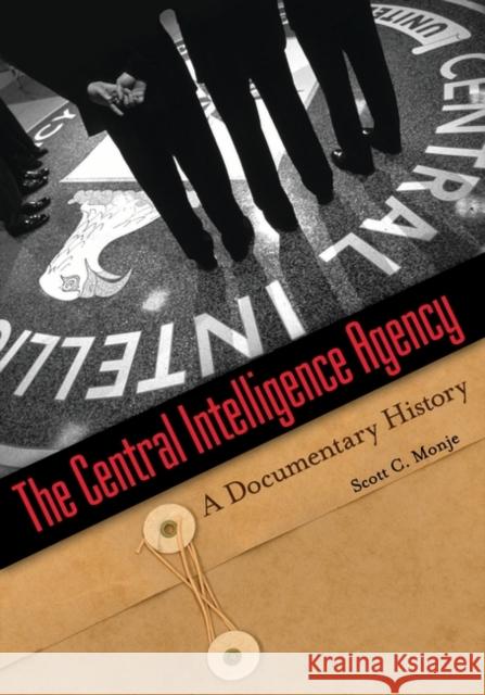 The Central Intelligence Agency: A Documentary History Monje, Scott C. 9780313350283 Greenwood - książka