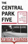 The Central Park Five: A story revisited in light of the acclaimed new Netflix series When They See Us, directed by Ava DuVernay Sarah Burns 9781529358971 Hodder & Stoughton