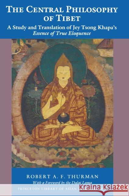 The Central Philosophy of Tibet: A Study and Translation of Jey Tsong Khapa's Essence of True Eloquence Thurman, Robert a. F. 9780691020679 Princeton Book Company Publishers - książka