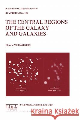 The Central Regions of the Galaxy and Galaxies Yoshiaki Sofue International Astronomical Union 9780792350606 Kluwer Academic Publishers - książka