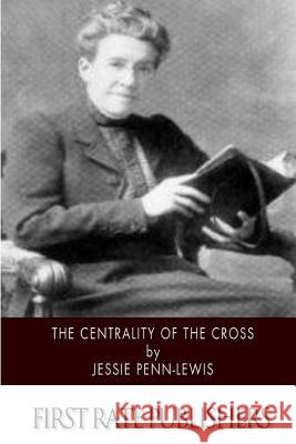 The Centrality of the Cross Jessie Penn-Lewis 9781500636104 Createspace - książka